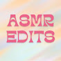 ASMR EDITS