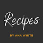 Recipes by Ana White
