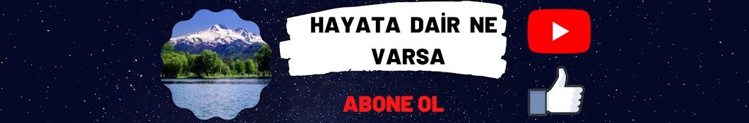 HAYATA DAİR NE VARSA