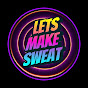 Lets Make Sweat 