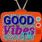 GOOD Vibes TV