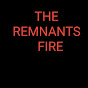 THE REMNANTS FIRE