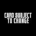 Card Subject To Change