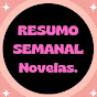 RESUMO SEMANAL NOVELAS 