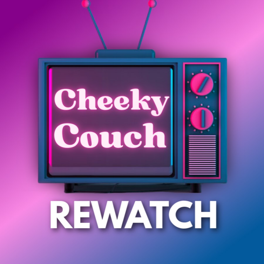 Cheeky Couch REWATCH