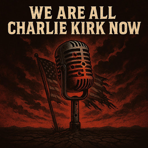 We are all Charlie Kirk Now (Remix)