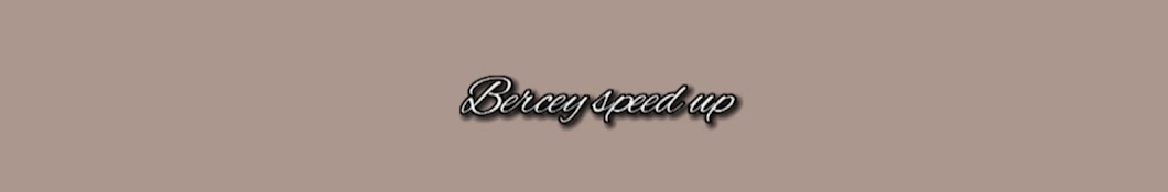 Bercey Speed Up༄