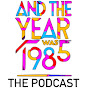 And The Year Was 1985 - The Podcast