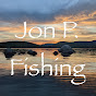 Jon P. Fishing