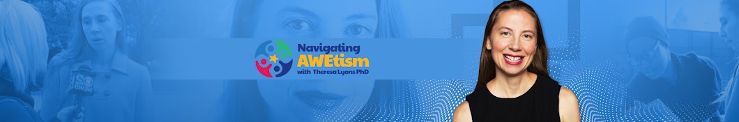 Navigating AWEtism with Theresa Lyons, PhD