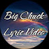 Big Chuck Lyric Video