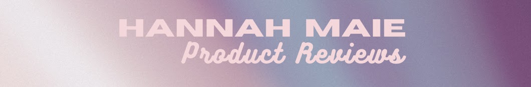 Hannah Maie Product Reviews