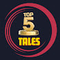 Top 5 Tales