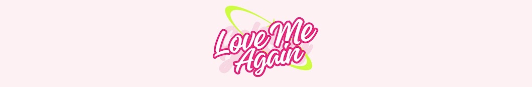 LOVE ME AGAIN