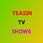 YEASIN TV SHOWS