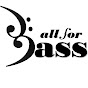 All For Bass