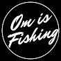 Om is Fishing