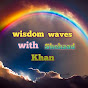 Wisdom waves with Shehzad Khan 