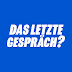 Das letzte Gespräch?