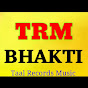 TRM BHAKTI