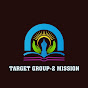 TARGET GROUP-2 MISSION