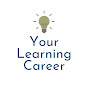 Your Learning Career