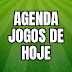 AGENDA JOGOS DE HOJE