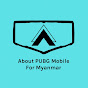 About PUBG Mobile For Myanmar