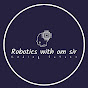 Robotics with Om Sir