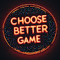 Choose Better Game