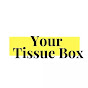 Your Tissue Box