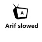 Arif slowed