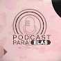 PODCAST PARA ELAS