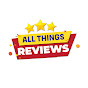 All Things Reviews