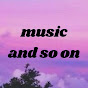 music and so on
