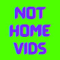 Not Home Vids