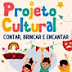 PROJETO CULTURAL CONTAR, BRINCAR E ENCANTAR