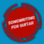 Songwriting For Guitar