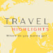 TRAVEL HIGHLIGHTS