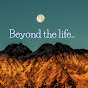 Beyond the life