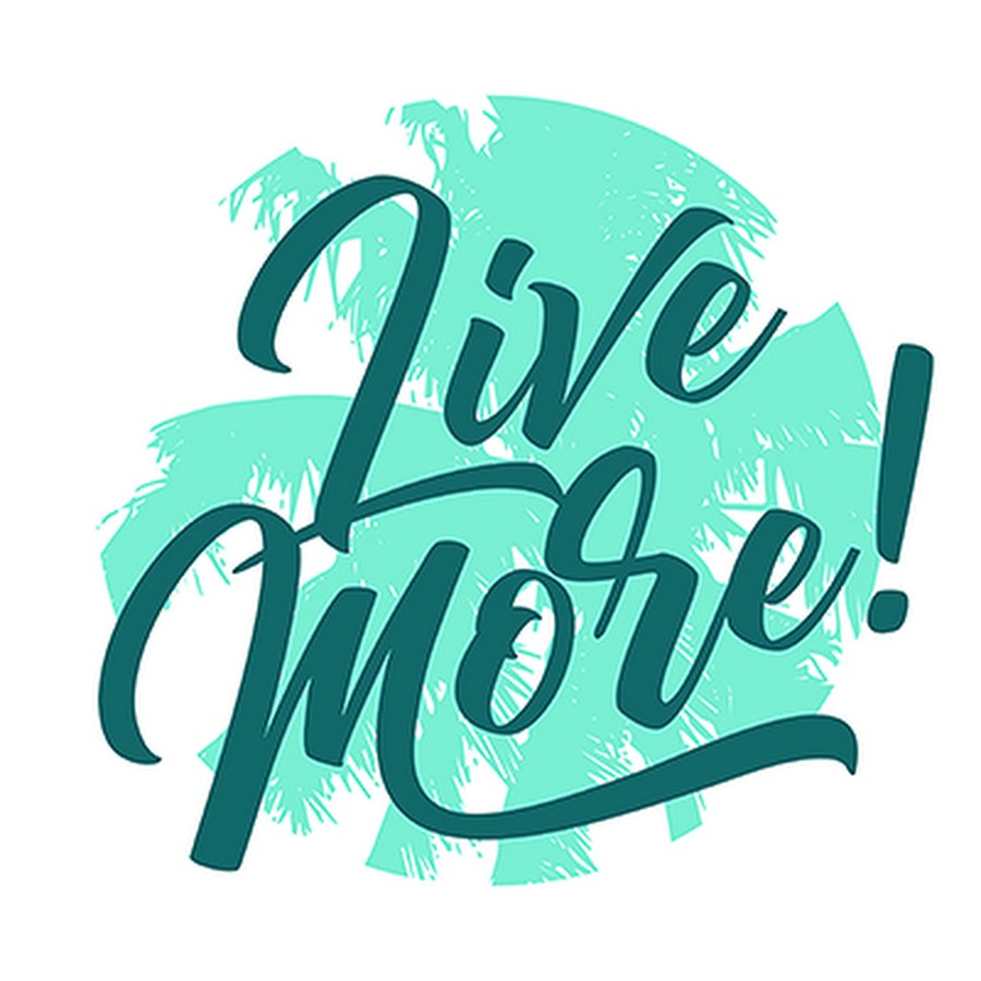 Live more