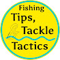 Fishing Tips Tackle & Tactics