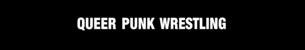 QUEER PUNK WRESTLING 