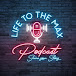 Life to the Max Podcast