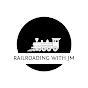 Railroading with JM