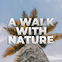 A WALK WITH NATURE