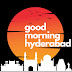 Good Morning Hyderabad