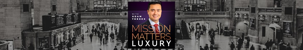 Mission Matters Luxury with Adam Torres