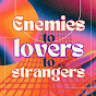 Enemies to Lovers to Strangers