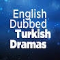 English Dubbed Turkish Dramas